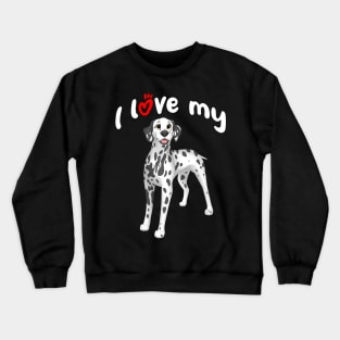 I Love My Dalmatian Dog Crewneck Sweatshirt